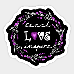 Teach Love Inspire Teacher Motivational Quotes Lavender Floral Womens Gift Sticker